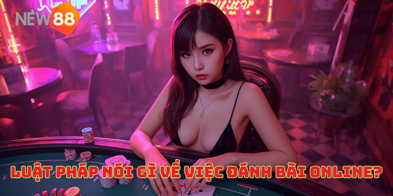 Luật Pháp Nói Gì Về Việc Đánh Bài Online? Khám Phá Ngay!