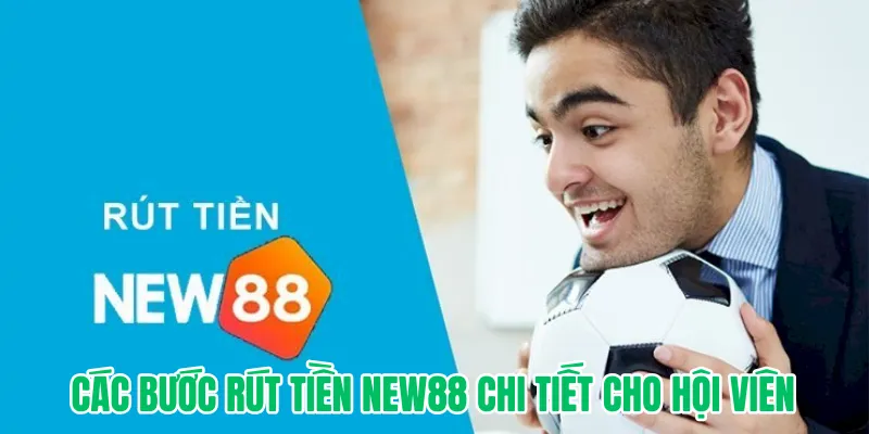 Các bước rút tiền New88 chi tiết