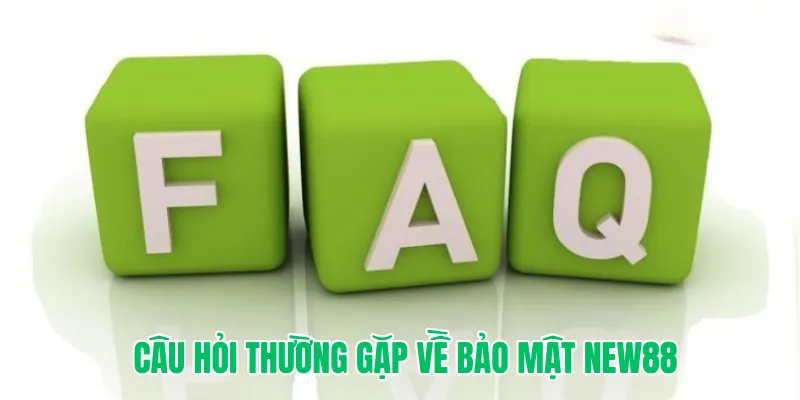 Câu hỏi thường gặp về bảo mật New88