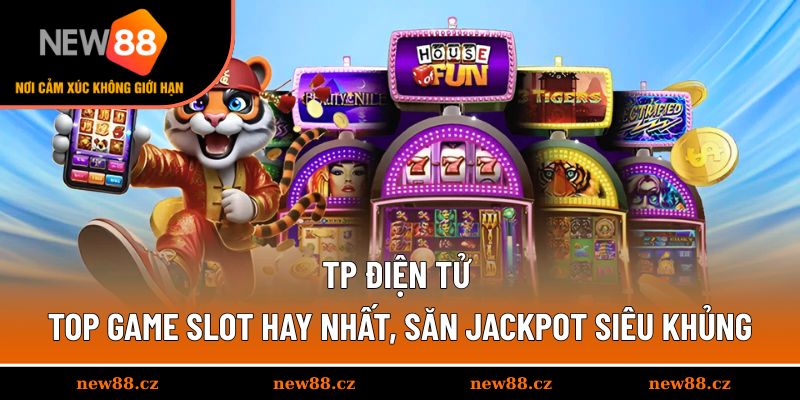 TP Điện Tử - Top Game Slot Hay Nhất, Săn Jackpot Siêu Khủng